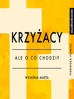 cover image of Krzyżacy - Opracowanie - Ale o co chodzi?